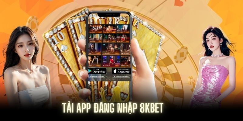 Tải app 8KBET để thuận tiện đăng nhập